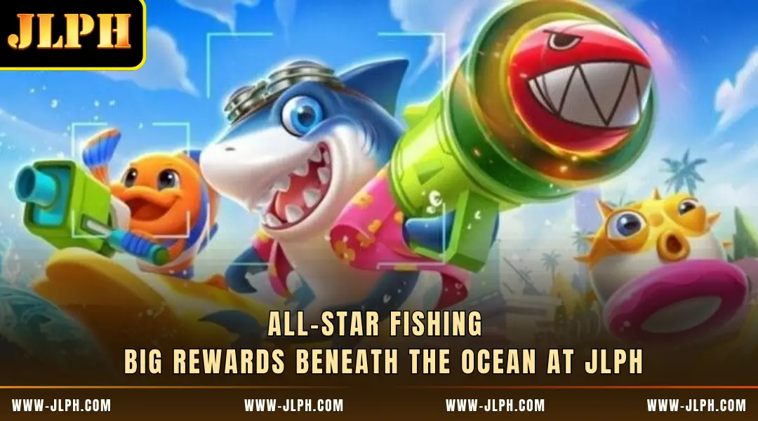 All-Star Fishing - Big Rewards Beneath the Ocean at JLPH